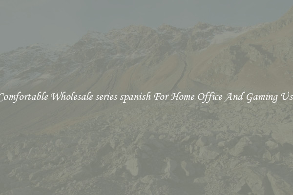 Comfortable Wholesale series spanish For Home Office And Gaming Use