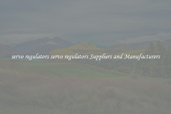 servo regulators servo regulators Suppliers and Manufacturers
