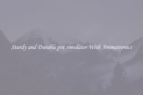Sturdy and Durable pot simulator With Animatronics