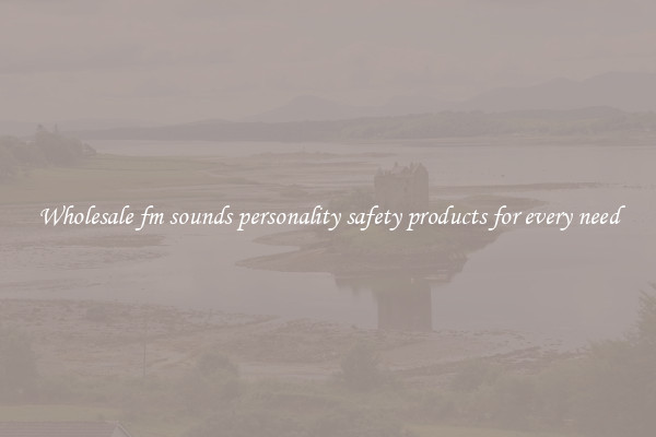 Wholesale fm sounds personality safety products for every need