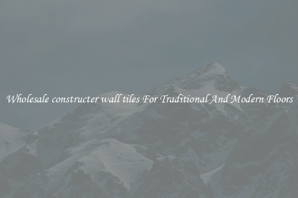 Wholesale constructer wall tiles For Traditional And Modern Floors