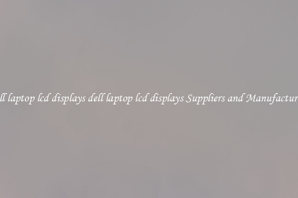 dell laptop lcd displays dell laptop lcd displays Suppliers and Manufacturers