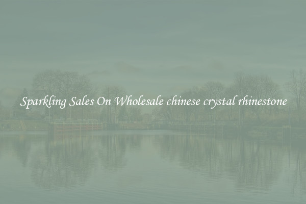 Sparkling Sales On Wholesale chinese crystal rhinestone