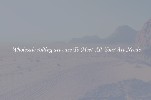 Wholesale rolling art case To Meet All Your Art Needs