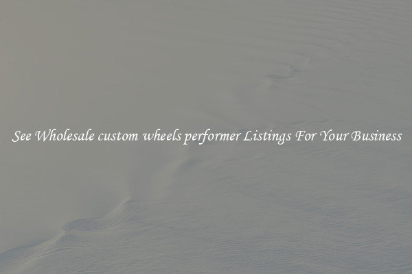 See Wholesale custom wheels performer Listings For Your Business
