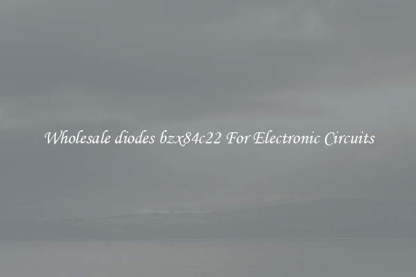 Wholesale diodes bzx84c22 For Electronic Circuits