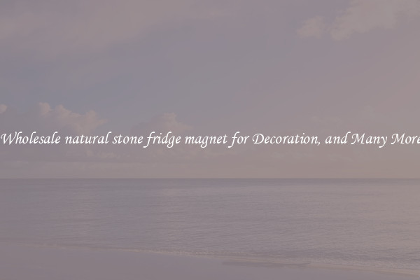 Wholesale natural stone fridge magnet for Decoration, and Many More