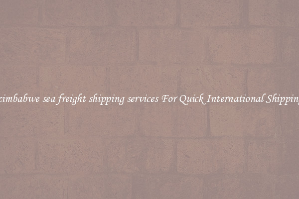 zimbabwe sea freight shipping services For Quick International Shipping