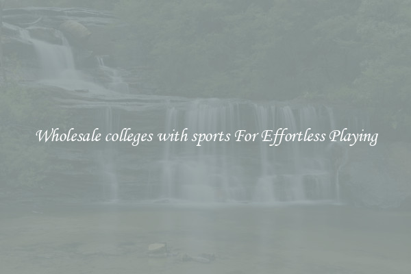 Wholesale colleges with sports For Effortless Playing