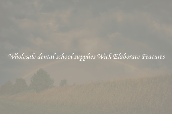 Wholesale dental school supplies With Elaborate Features