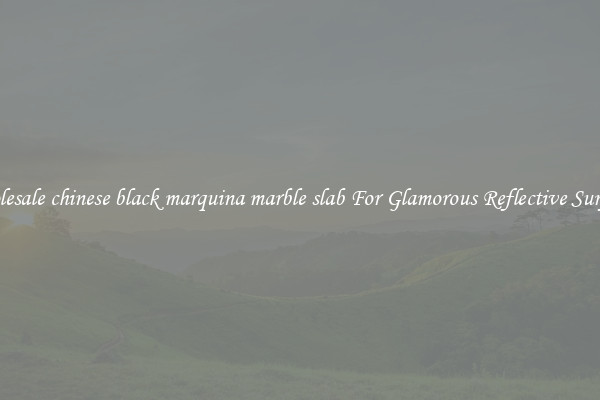 Wholesale chinese black marquina marble slab For Glamorous Reflective Surfaces