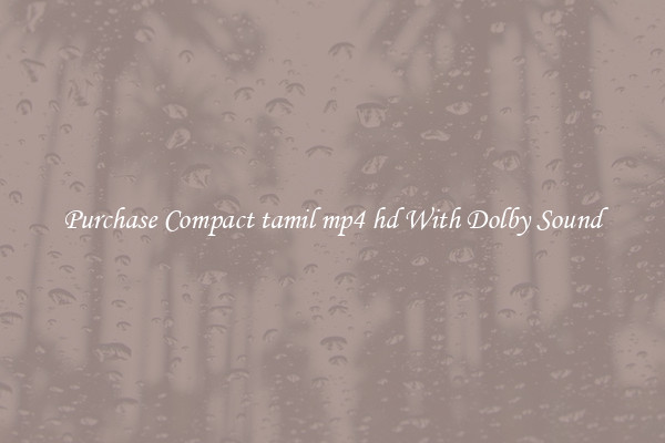 Purchase Compact tamil mp4 hd With Dolby Sound
