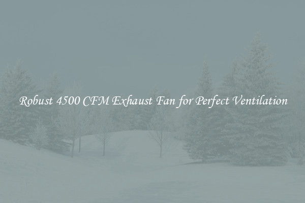 Robust 4500 CFM Exhaust Fan for Perfect Ventilation
