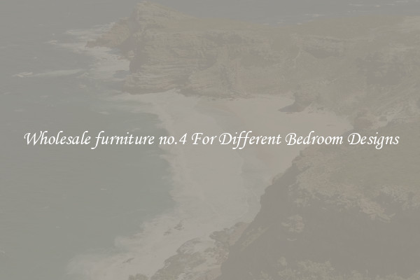 Wholesale furniture no.4 For Different Bedroom Designs