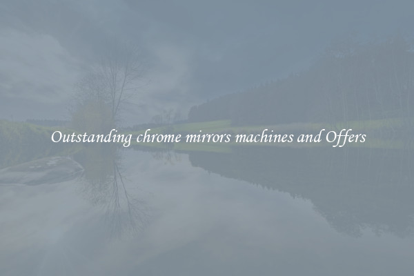 Outstanding chrome mirrors machines and Offers