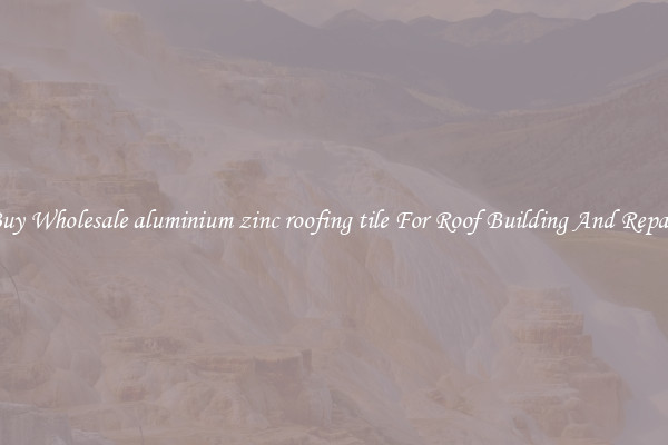 Buy Wholesale aluminium zinc roofing tile For Roof Building And Repair