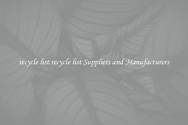 recycle list recycle list Suppliers and Manufacturers