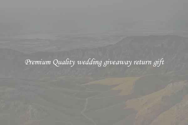 Premium Quality wedding giveaway return gift