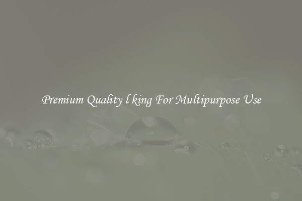 Premium Quality l king For Multipurpose Use